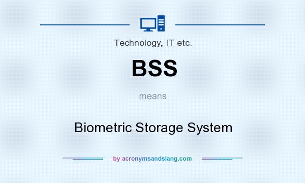 What does BSS mean? It stands for Biometric Storage System