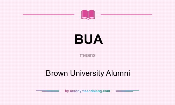 What does BUA mean? It stands for Brown University Alumni