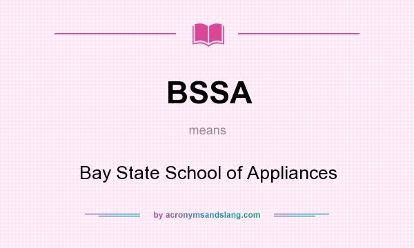 What does BSSA mean? It stands for Bay State School of Appliances