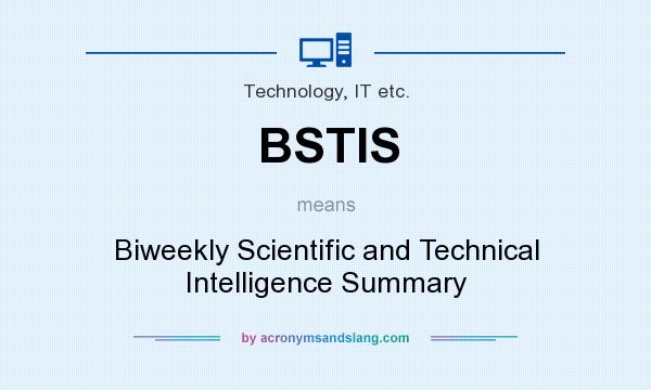 What does BSTIS mean? It stands for Biweekly Scientific and Technical Intelligence Summary