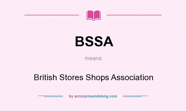 What does BSSA mean? It stands for British Stores Shops Association