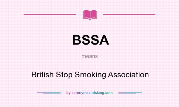 What does BSSA mean? It stands for British Stop Smoking Association
