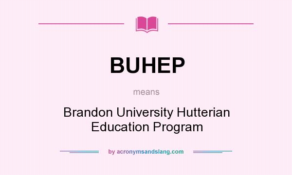 What does BUHEP mean? It stands for Brandon University Hutterian Education Program