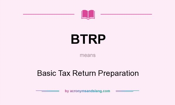 What does BTRP mean? It stands for Basic Tax Return Preparation