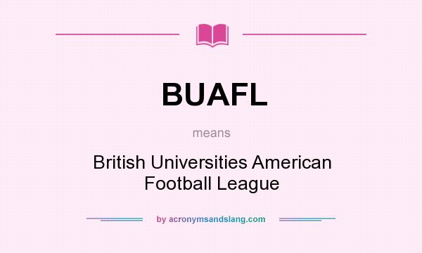 What does BUAFL mean? It stands for British Universities American Football League