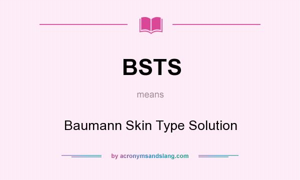 What does BSTS mean? It stands for Baumann Skin Type Solution