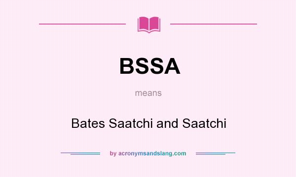What does BSSA mean? It stands for Bates Saatchi and Saatchi