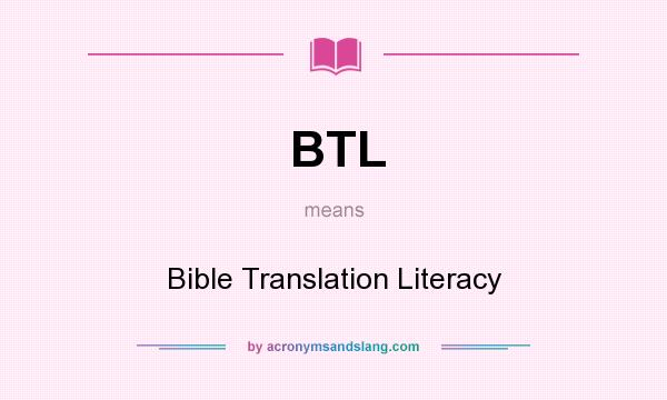 What does BTL mean? It stands for Bible Translation Literacy