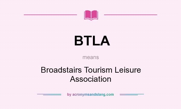 What does BTLA mean? It stands for Broadstairs Tourism Leisure Association