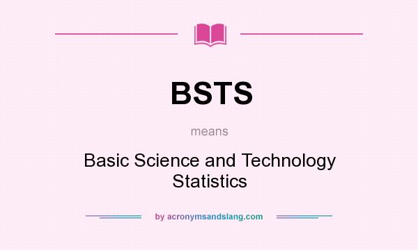 What does BSTS mean? It stands for Basic Science and Technology Statistics