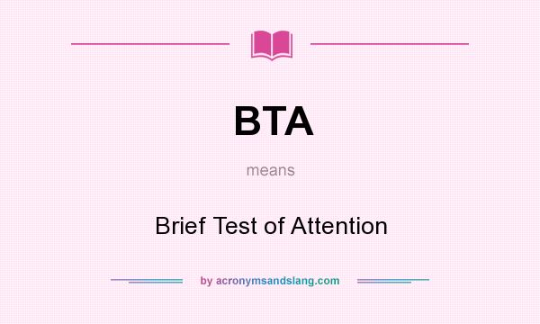 What does BTA mean? It stands for Brief Test of Attention