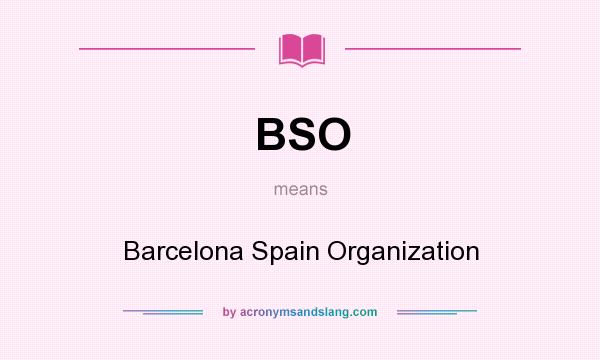 What does BSO mean? It stands for Barcelona Spain Organization