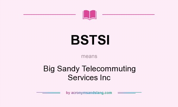 What does BSTSI mean? It stands for Big Sandy Telecommuting Services Inc