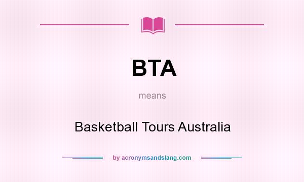 What does BTA mean? It stands for Basketball Tours Australia