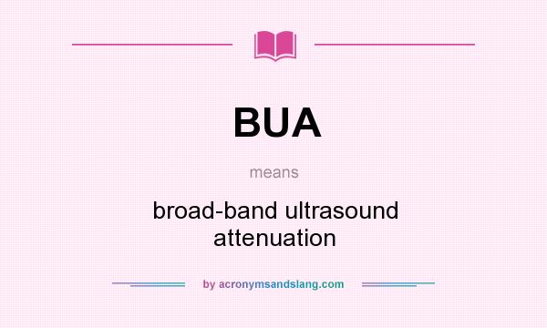 What does BUA mean? It stands for broad-band ultrasound attenuation