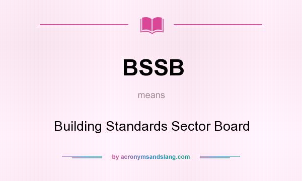 What does BSSB mean? It stands for Building Standards Sector Board