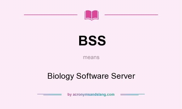 What does BSS mean? It stands for Biology Software Server