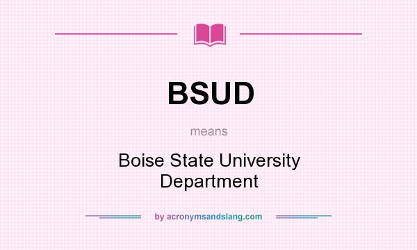 What does BSUD mean? It stands for Boise State University Department