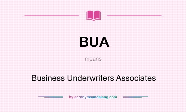 What does BUA mean? It stands for Business Underwriters Associates