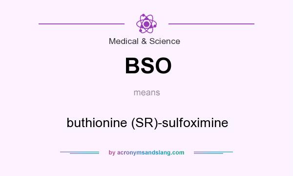 What does BSO mean? It stands for buthionine (SR)-sulfoximine
