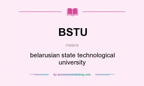 What does BSTU mean? It stands for belarusian state technological university
