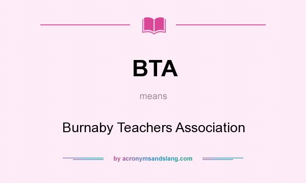 What does BTA mean? It stands for Burnaby Teachers Association