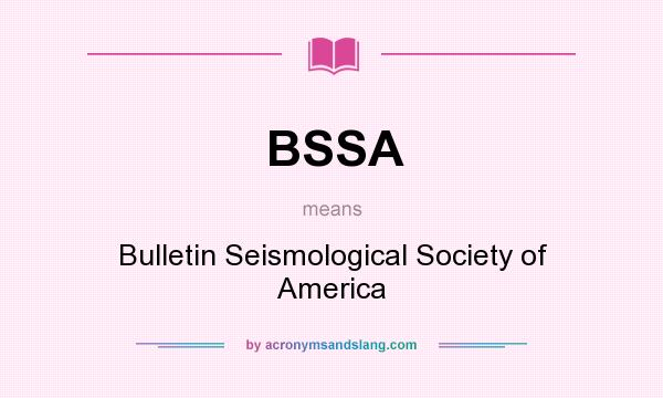 What does BSSA mean? It stands for Bulletin Seismological Society of America