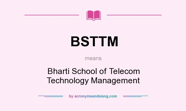 What does BSTTM mean? It stands for Bharti School of Telecom Technology Management