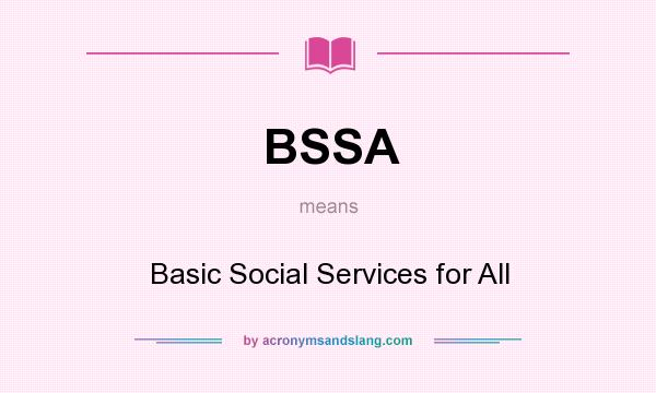 What does BSSA mean? It stands for Basic Social Services for All