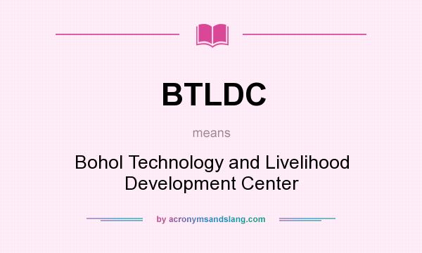 What does BTLDC mean? It stands for Bohol Technology and Livelihood Development Center