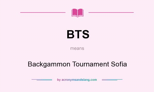 What does BTS mean? It stands for Backgammon Tournament Sofia