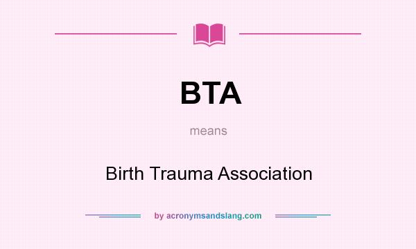 What does BTA mean? It stands for Birth Trauma Association