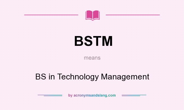 What does BSTM mean? It stands for BS in Technology Management