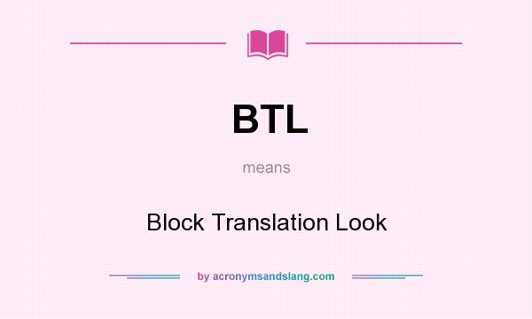 What does BTL mean? It stands for Block Translation Look