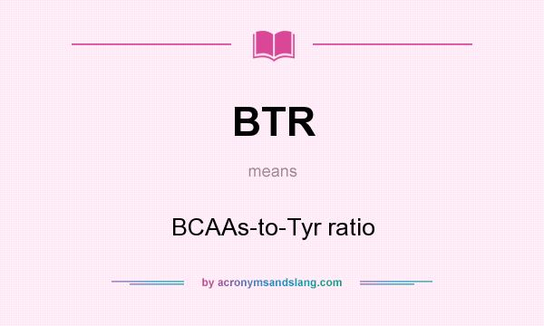 What does BTR mean? It stands for BCAAs-to-Tyr ratio