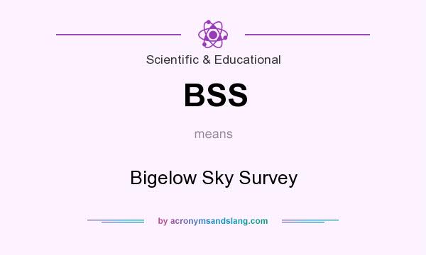 What does BSS mean? It stands for Bigelow Sky Survey