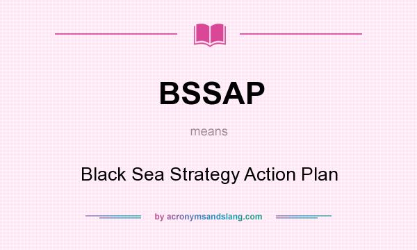 What does BSSAP mean? It stands for Black Sea Strategy Action Plan
