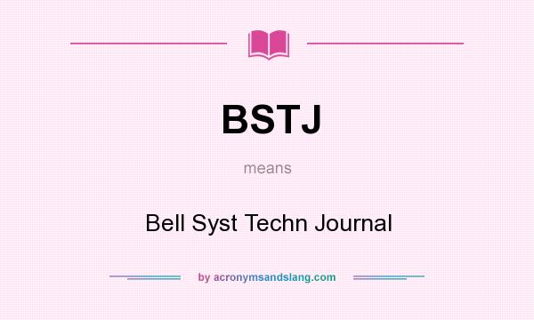 What does BSTJ mean? It stands for Bell Syst Techn Journal
