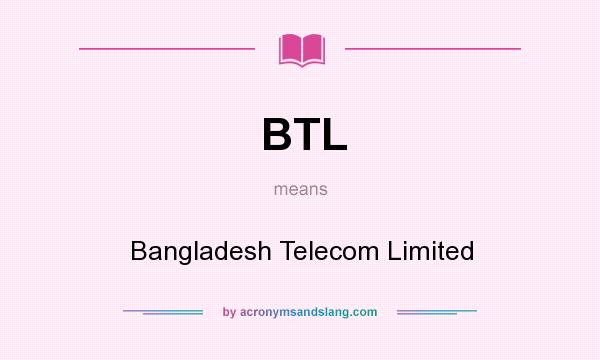 What does BTL mean? It stands for Bangladesh Telecom Limited