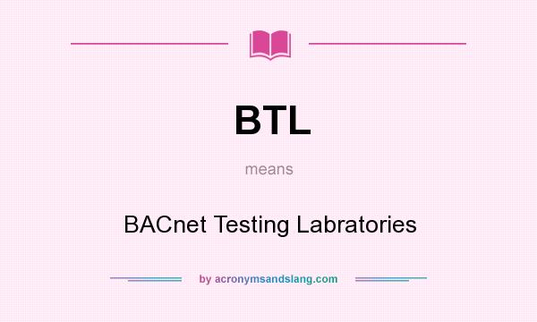 What does BTL mean? It stands for BACnet Testing Labratories