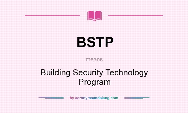 What does BSTP mean? It stands for Building Security Technology Program