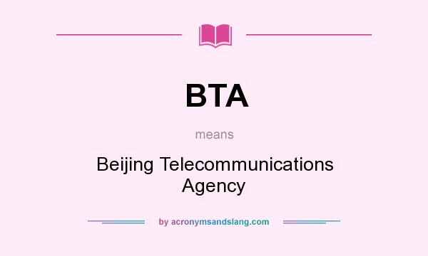 What does BTA mean? It stands for Beijing Telecommunications Agency