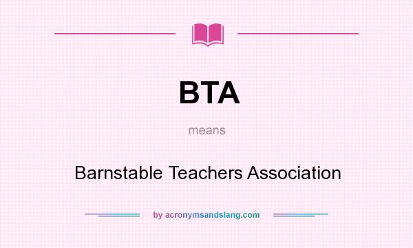 What does BTA mean? It stands for Barnstable Teachers Association