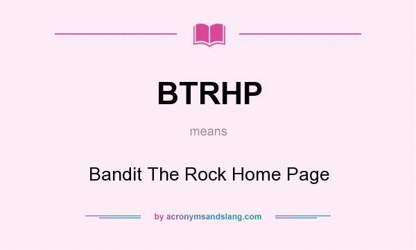 What does BTRHP mean? It stands for Bandit The Rock Home Page