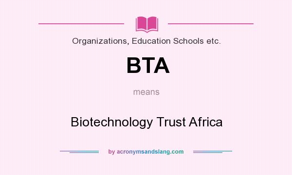What does BTA mean? It stands for Biotechnology Trust Africa