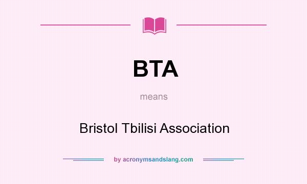 What does BTA mean? It stands for Bristol Tbilisi Association