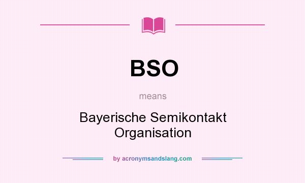 What does BSO mean? It stands for Bayerische Semikontakt Organisation