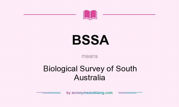 What does BSSA mean? It stands for Biological Survey of South Australia