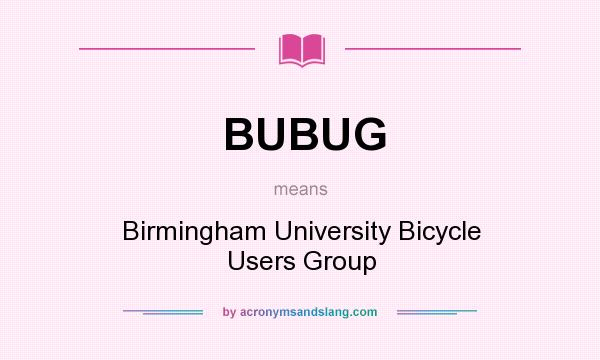 What does BUBUG mean? It stands for Birmingham University Bicycle Users Group