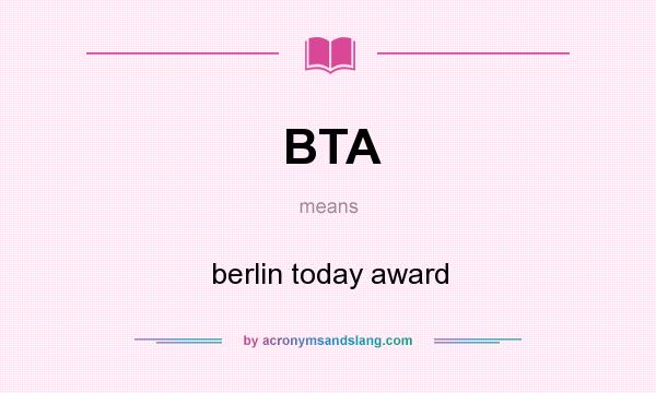 What does BTA mean? It stands for berlin today award